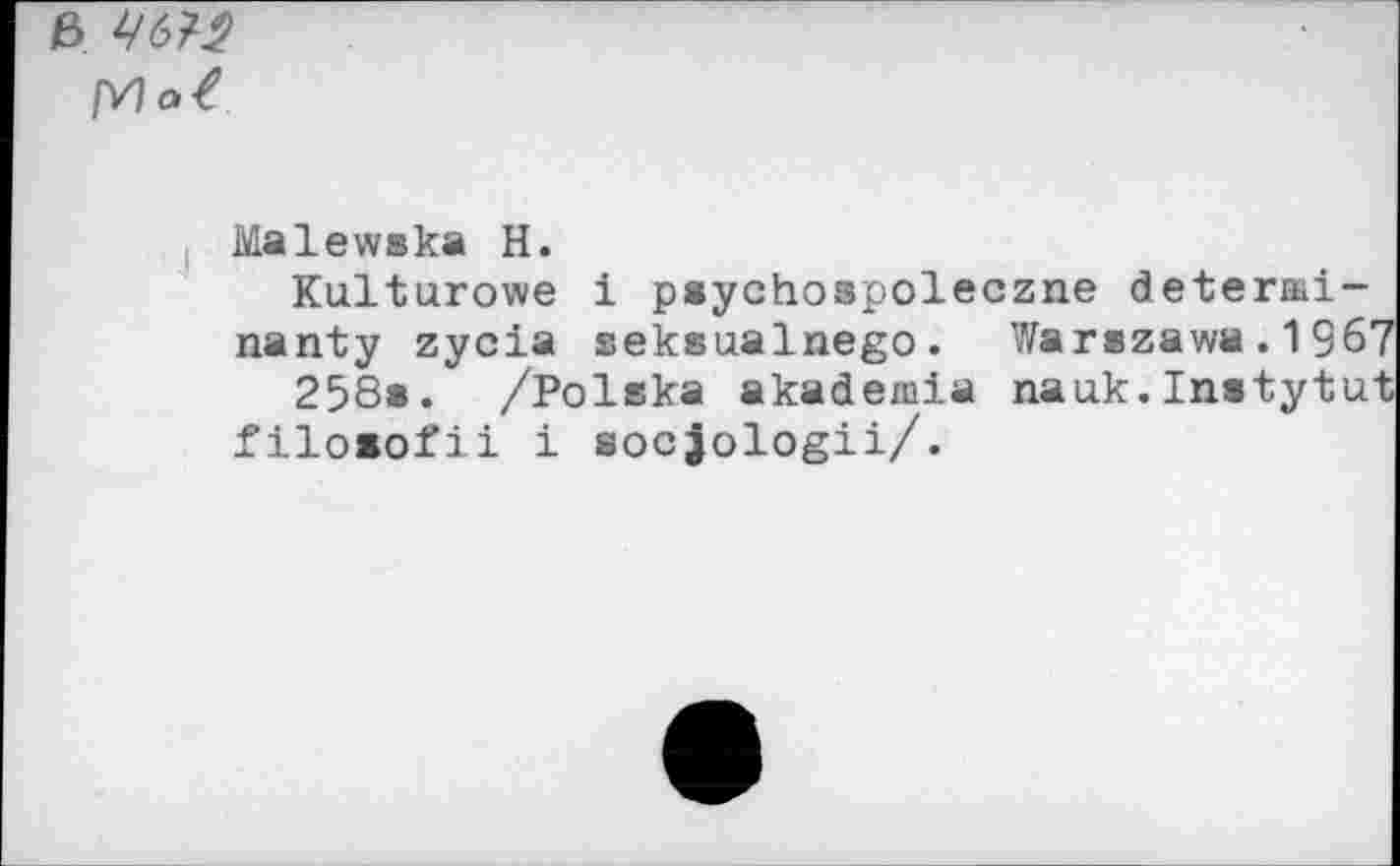 ﻿e>
Malewska H.
Kulturowe i psychospoleczne determinant y zycia seksualnego. Warszawa.1967 258s. /Polska akademia nauk.Instytut filoiofii i socjologii/.